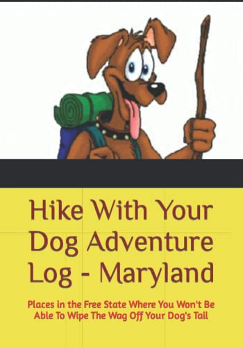 Hike With Your Dog Adventure Log - Maryland: Places in the Free State Where You Won't Be Able To...
