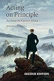 Acting on Principle: An Essay On Kantian Ethics
