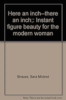 Here an inch--there an inch;: Instant figure beauty for the modern woman B0007E10US Book Cover