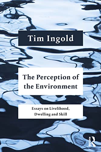 The Perception of the Environment: Essays on Livelihood, Dwelling and Skill (English Edition)