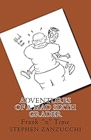 Adventures of a Mad Sixth Grader: Frank "N" Time 1519260407 Book Cover