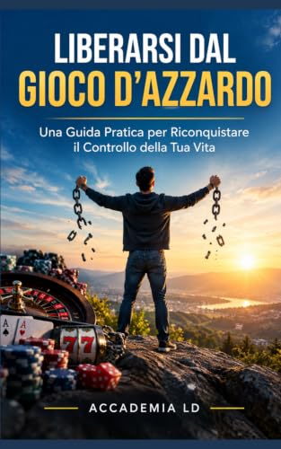 Liberarsi dal Gioco d'Azzardo: Una Guida Pratica per Riconquistare il Controllo della Tua Vita (Odio i vizi) (Italian Edition)