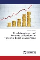 The determinants of Revenue collections in Tanzania Local Government 3659687650 Book Cover