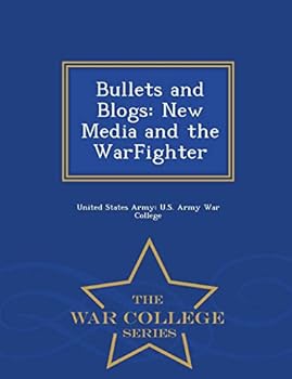 Paperback Bullets and Blogs: New Media and the Warfighter - War College Series Book