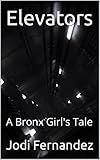  Elevators: A Bronx Girl\'s Tale (English Edition)
