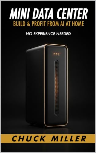 Mini Data Center: Build & Profit From AI at Home - No Experience Needed