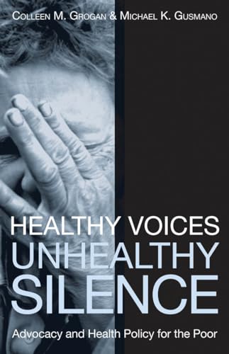Healthy Voices, Unhealthy Silence: Advocacy and Health Policy for the Poor (American Government and Public Policy)