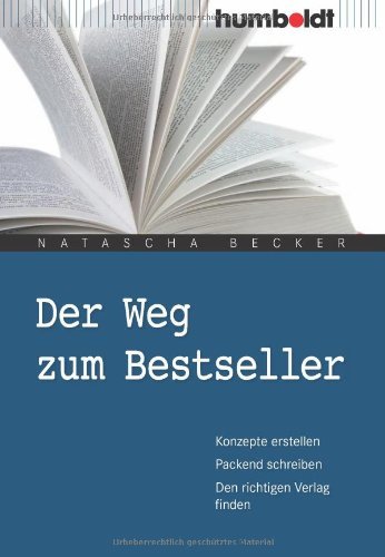 Der Weg zum Bestseller. Konzepte erstellen. Packend schreiben. Den richtigen Verlag finden (humboldt - Freizeit & Hobby) (German Edition)