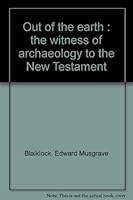 Out of the earth;: The witness of archaeology to the New Testament B0007EDUCE Book Cover