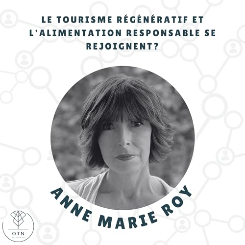 Le Tourisme R&eacute;g&eacute;n&eacute;ratif et l'alimentation responsable se rejoignent? - Anne Marie Roy