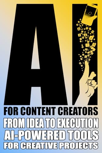 AI for Content Creators: Mastering AI for Content Creation: Writing,
