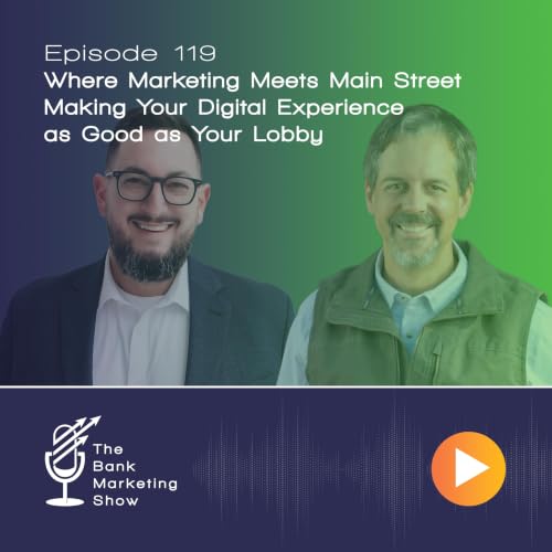 Ep 119 - Where Marketing Meets Main Street &ndash; Making Your Digital Experience as Good as Your Lobby