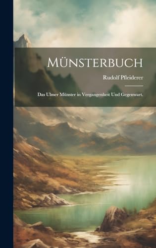 Münsterbuch: Das Ulmer Münster in Vergangenheit und Gegenwart.