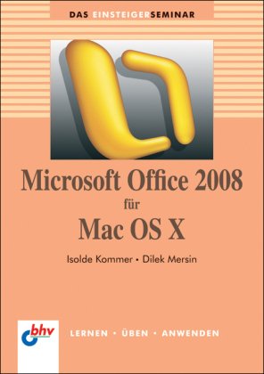 Microsoft Office 2008 für Mac OS X (DAS EINSTEIGERSEMINAR) Microsoft Office 2008 für Mac OS X (DAS EINSTEIGERSEMINAR)