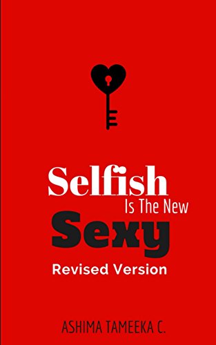 Selfish Is The New Sexy: Revised Version: Love More