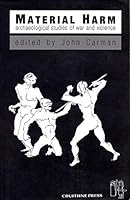 Material Harm: Archaeological Studies of War and Violence 1873448104 Book Cover