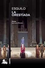 La Orestíada: Versión libre de Luis García Montero de las obras de Esquilo (Teatro)