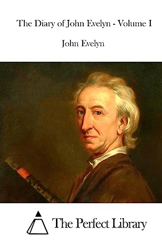 The Diary of John Evelyn - Volume I 1511924586 Book Cover