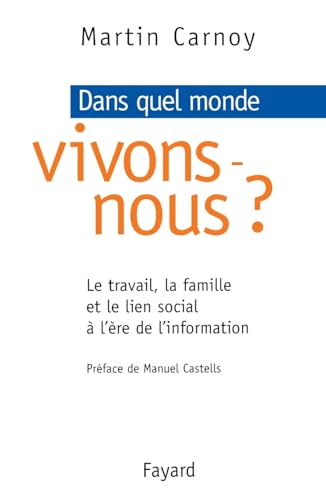 Dans quel monde vivons nous ?: Le travail, la famille et le lien social à l'ère de l'information (French Edition)