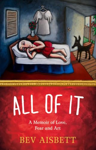All of It: A Memoir of Love, Fear and Art