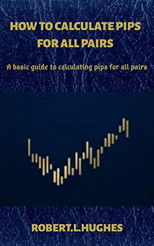 HOW TO CALCULATE PIPS FOR ALL PAIRS: A basic guide to calculating pips for all pairs