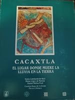 Cacaxtla, El Lugar Donde Muere La Lluvia en la Tierra B00421KT90 Book Cover
