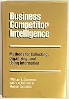 Business Competitor Intelligence: Methods for Collecting, Organizing, and Using Information 0471875910 Book Cover