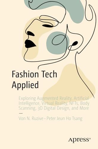Fashion Tech Applied: Exploring Augmented Reality, Artificial Intelligence, Virtual Reality, NFTs, Body Scanning, 3D Digital Design, and More view 2