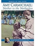 Amy Carmichael: Mother to the Motherle