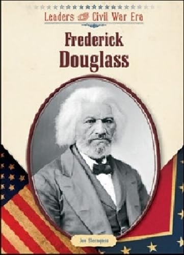 Frederick Douglass (Leaders of the Civil War Era)