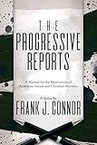  The Progressive Reports: A Manual for the Destruction of American Values and Christian Morality (English Edition)