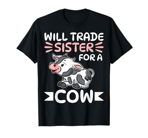 Will Trade Sister for a Cow - Funny Cow Lover Farmer Gifts T-Shirt