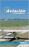  Aviación para principiantes: Todo sobre aeronáutica, aviones y aeropuertos para principiantes