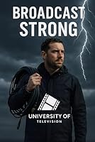Broadcast Strong: What They Don’t Teach You About Surviving Live Television B0F5QS9CNR Book Cover