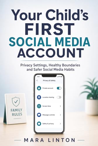 Your Child’s First Social Media Account: Privacy Settings, Healthy Boundaries and Safer Social Media Habits