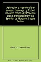 Aphrodite: a memoir of the senses, drawings by Robert Shekter, recipes by Panchita Llona, translated from the Spanish by Margaret Sayers Peden. B007FT24UI Book Cover
