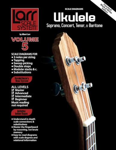 UKULELE SCALES for Soprano, Concert, Tenor, and Baritone: Larr Scale System - Ukulele Scales, Volume 5