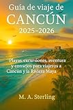 Guía de viaje de Cancún 2025-2026: Playas, excursiones, aventura y consejos para viajeros a Cancún y la Riviera Maya