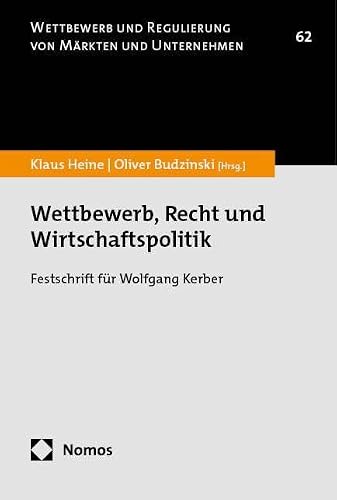 Wettbewerb, Recht und Wirtschaftspolitik: Festschrift für Wolfgang Kerber (Wettbewerb und Regulierung von Märkten und Unternehmen)
