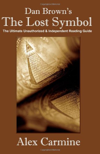 Dan Brown's "The Lost Symbol": The Ultimate Unauthorized and Independent Reading Guide