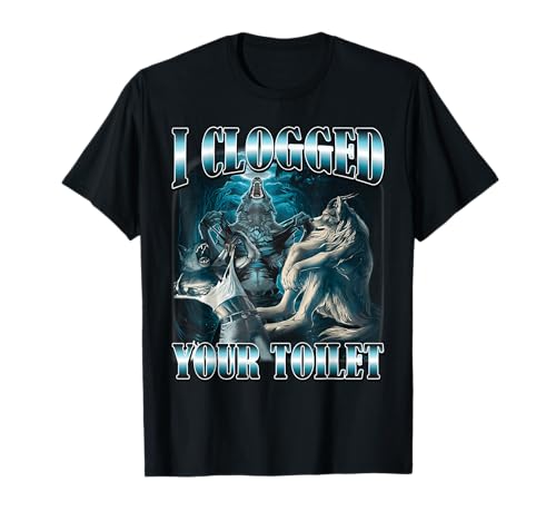 I Clogged Your Toilet Funny Alpha Wolf Meme Stupid Brainrot T-Shirt