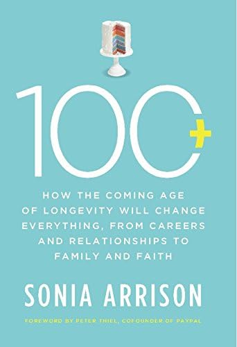 100 Plus: How the Coming Age of Longevity Will Change Everything, From Careers and Relationships to Family and