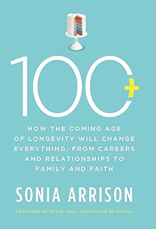 100 Plus: How the Coming Age of Longevity Will Change Everything, From Careers and Relationships to Family and