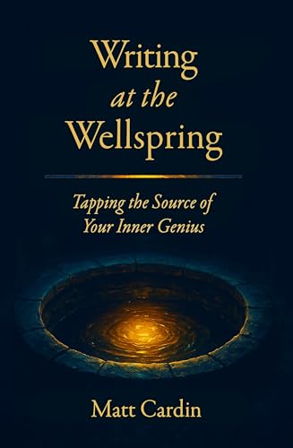 Writing at the Wellspring: Tapping the Source of Your Inner Genius (English Edition)