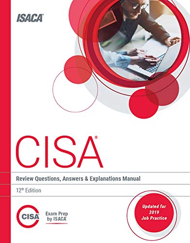 CISA Review Questions, Answers & Explanations Manual, 12th Edition