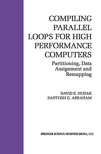 Compiling Parallel Loops for High Performance Computers: Partitioning, Data Assignment and Remapping: 200 (The Springer International Series in Engineering and Computer Science) view 2