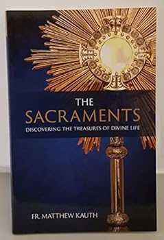 Paperback The Sacraments: Discovering the Treasures of Divine Life Book