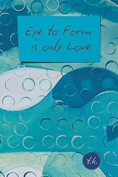 Paperback Eye to Form is Only Love: A Journal of 100 Days Book