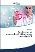 Adatkezelés az orvostudományi kutatások szemszögéből 6200644373 Book Cover