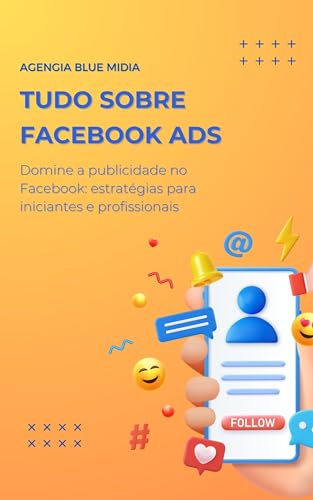 TUDO SOBRE FACEBOOK ADS: Domine a publicidade no Facebook: Estrat...
